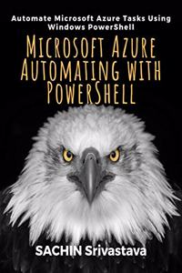 Microsoft Azure Automating with PowerShell: Automate Microsoft Azure Tasks Using Windows PowerShell