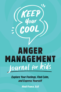 Keep Your Cool: Anger Management Journal for Kids