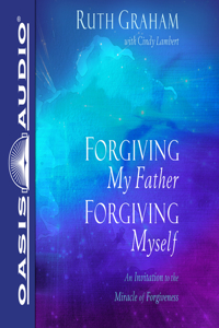 Forgiving My Father, Forgiving Myself