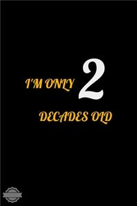 I'm Only 2 Decades Old