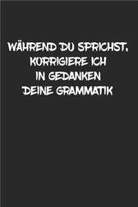 Während du sprichst korrigiere ich deine Grammatik