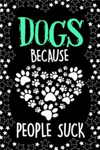 Dogs Because People Suck Notebook Journal