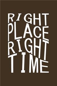 Right place right time: Lined notebook, 120 Pages, 6x9, Notebook Journal