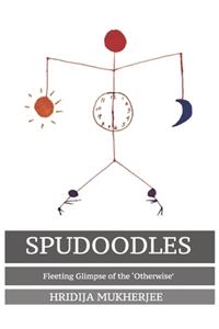 Spudoodles: Fleeting Glimpse of the 'Otherwise'