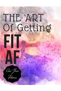 The art of getting fit af one year fitness