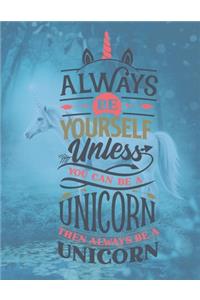 Always Be Yourself Unless You Can Be A Unicorn - Then Always Be A Unicorn: Diary For Girls Age 8-10 Years Old - Quad Ruled Composition Books (Quad Ruled 5 Squares Per Incch, 8.5-x-11, 110-pages) Diaries