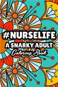 #Nurselife A Snarky Adult Coloring Book