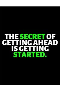 The Secret Of Getting Ahead Is Getting Started