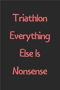 Triathlon Everything Else Is Nonsense