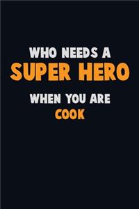 Who Need A SUPER HERO, When You Are Cook