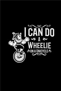 I can do a wheelie on a unicycle