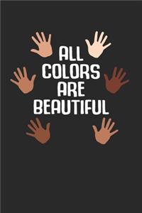 All Colors Are Beautiful Notebook - Anti Racism Journal Planner Equality Supporter