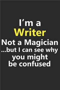 I'm a Writer Not A Magician But I Can See Why You Might Be Confused