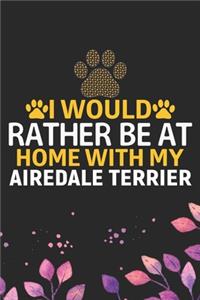 I Would Rather Be at Home with My Airedale Terrier