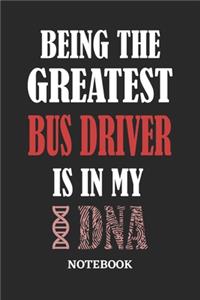 Being the Greatest Bus Driver is in my DNA Notebook