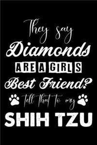 They Say Diamonds Are A Girl's Best Friend Tell That To My Shih Tzu