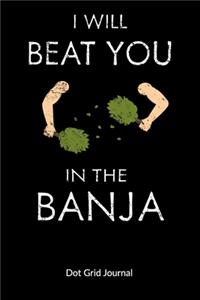 I will beat you in the banja. Dot Grid Journal