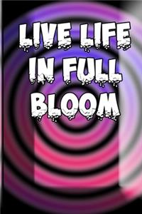 Live Life In Full Bloom