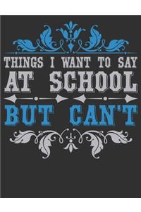 Things I Want To Say At School But Can't