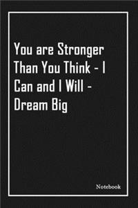 You are Stronger Than You Think - I Can and I Will - Dream Big