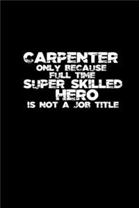 Carpenter only because full time super skilled hero is not a job title