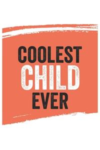 Coolest child Ever Notebook, childs Gifts child Appreciation Gift, Best child Notebook A beautiful