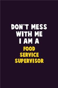 Don't Mess With Me, I Am A Food Service Supervisor