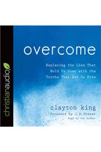 Overcome: Replacing the Lies That Hold Us Down with the Truths That Set Us Free