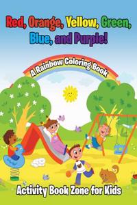 Red, Orange, Yellow, Green, Blue, and Purple! a Rainbow Coloring Book