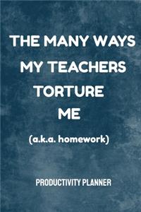 The Many Ways My Teachers Torture Me (a.k.a. Homework) Productivity Planner