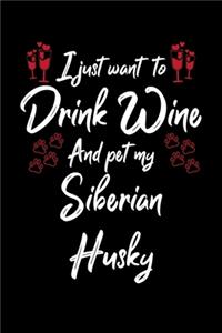 I Just Want To Drink Wine And Pet My Siberian Husky