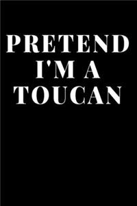 Pretend I'm A Toucan