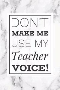 Don't Make Me Use My Teacher Voice