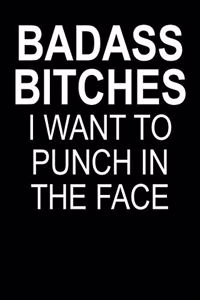 Badass Bitches I Want To Punch In The Face