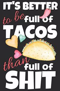 It's better to be full of tacos than full of shit.