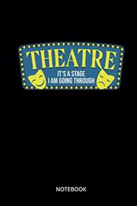 Theatre Its A Stage I Am Going Through Notebook