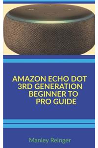 Amazon Echo Dot 3rd Generation Beginner to Pro Guide