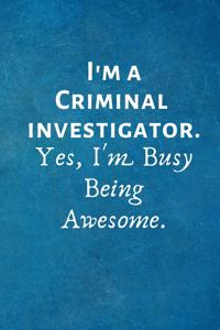 I'm a Criminal Investigator. Yes, I'm Busy Being Awesome