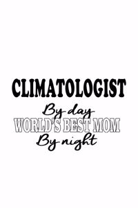 Climatologist By Day World's Best Mom By Night