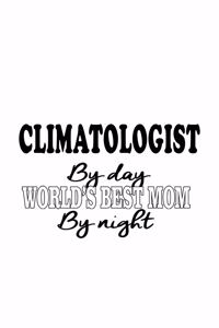 Climatologist By Day World's Best Mom By Night
