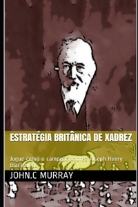 Estratégia britânica de xadrez: Jogue como o campeão xadrez Joseph Henry Blackburne