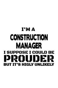 I'm A Construction Manager I Suppose I Could Be Prouder But It's Highly Unlikely