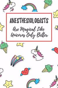 Anesthesiologists Are Magical Like Unicorns Only Better