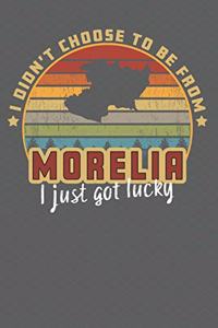 I Didn't Choose to Be From Morelia I Just Got Lucky