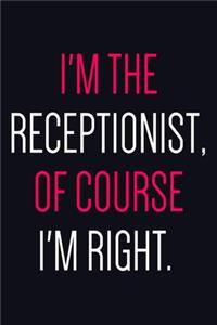 I'm The Receptionist Of Course I'm Right