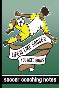 Life is Like Soccer - You Need Goals - Soccer Coaching Notebook