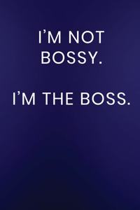 I'm Not Bossy. I'm The Boss.