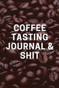 Coffee Tasting Journal & Shit