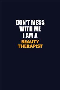 Don't Mess With Me I Am A Beauty Therapist