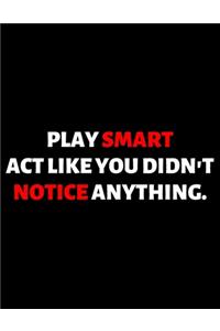 Play Smart Act Like You Didn't Notice Anything